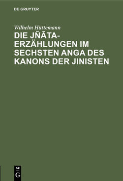 Die Jñāta-Erzählungen im sechsten Anga des Kanons der Jinisten von Hüttemann,  Wilhelm
