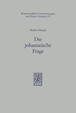 Die johanneische Frage von Frey,  Jörg, Hengel,  Martin