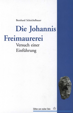 Die Johannis Freimaurerei von Scheichelbauer,  Bernhard