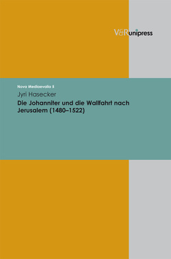 Die Johanniter und die Wallfahrt nach Jerusalem (1480–1522) von Hasecker,  Jyri, Henkel,  Nikolaus, Sarnowsky,  Jürgen