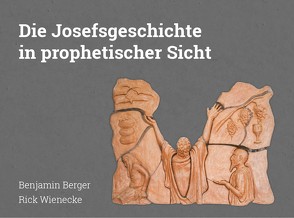 Die Josefsgeschichte in prophetischer Sicht von Berger,  Benjamin, Rösch,  Heidi, Siegenthaler,  Walter, Währer,  Robert, Wienecke,  Rick