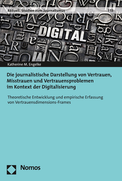 Die journalistische Darstellung von Vertrauen, Misstrauen und Vertrauensproblemen im Kontext der Digitalisierung von Engelke,  Katherine M.