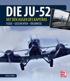 Die Ju-52 – mit den Augen des Kapitäns von Cordes,  Claus