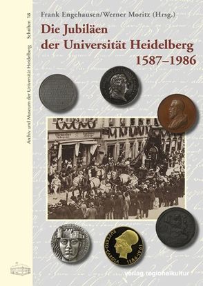 Die Jubiläen der Universität Heidelberg 1587–1986 von Engehausen,  Frank, Moritz,  Werner