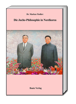 Die Juche-Philosophie in Nordkorea von Fiedler,  Markus