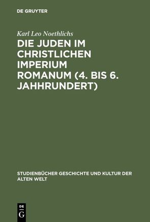 Die Juden im christlichen Imperium Romanum (4. bis 6. Jahhrundert) von Noethlichs,  Karl Leo