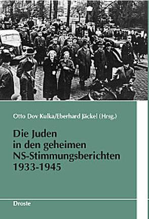 Die Juden in den geheimen NS-Stimmungsberichten 1933-1945 von Jäckel,  Eberhard, Kulka,  Otto Dov