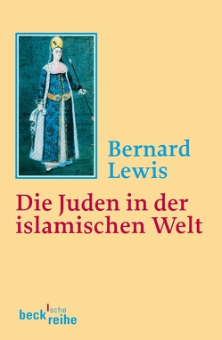 Die Juden in der islamischen Welt von Julius,  Liselotte, Lewis,  Bernard