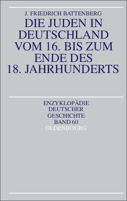 Die Juden in Deutschland vom 16. bis zum Ende des 18. Jahrhunderts von Battenberg,  Friedrich