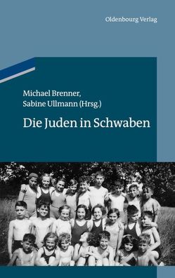 Die Juden in Schwaben von Brenner,  Michael, Ullmann,  Sabine