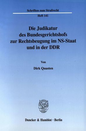 Die Judikatur des Bundesgerichtshofs zur Rechtsbeugung im NS-Staat und in der DDR. von Quasten,  Dirk