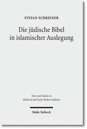 Die jüdische Bibel in islamischer Auslegung von Eißler,  Friedmann, Morgenstern,  Martin, Schreiner,  Stefan