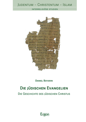 Die jüdischen Evangelien von Boyarin,  Daniel, Wolf,  Armin