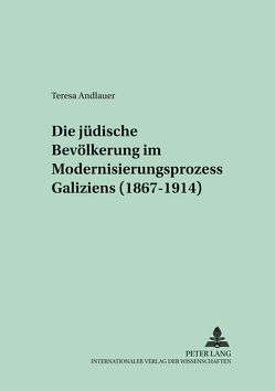 Die jüdische Bevölkerung im Modernisierungsprozess Galiziens (1867-1914) von Andlauer,  Teresa