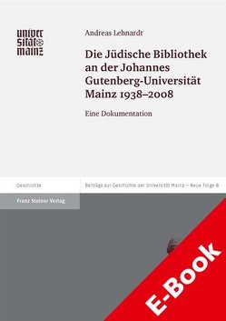 Die Jüdische Bibliothek an der Johannes Gutenberg-Universität Mainz 1938-2008 von Lehnardt,  Andreas