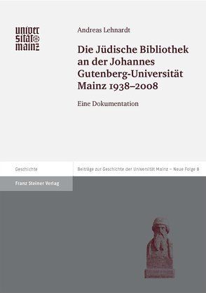 Die Jüdische Bibliothek an der Johannes Gutenberg-Universität Mainz 1938-2008 von Lehnardt,  Andreas