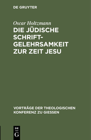 Die jüdische Schriftgelehrsamkeit zur Zeit Jesu von Holtzmann,  Oscar