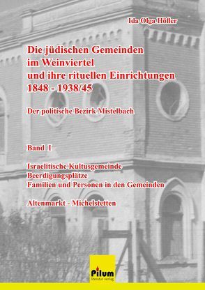 Die jüdischen Gemeinden im Weinviertel und ihre rituellen Einrichtungen 1848-1939/45 – der politische Bezirk Mistelbach – Auslieferung durch: Ida Olga Höfler, HELIKON Verein für Geschichte, Kunst und Kultur, Barbaraheimstrasse 2 /7, 2230 Gänserndorf, Öst von Höfler,  Ida Olga