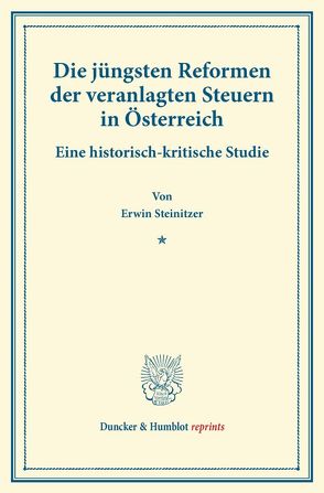 Die jüngsten Reformen der veranlagten Steuern in Österreich. von Steinitzer,  Erwin