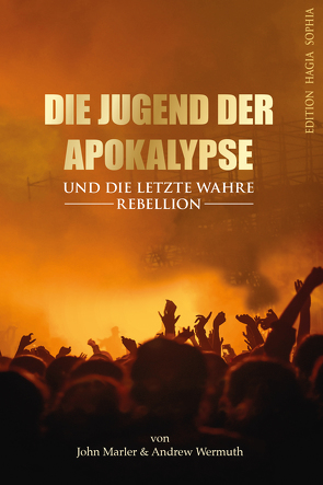 Die Jugend der Apokalypse und die letzte wahre Rebellion von Fernbach,  Gregor, Marler,  John, Wermuth,  Andrew