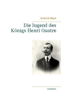 Die Jugend des Königs Henri Quatre von Mann,  Heinrich