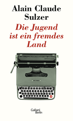 Die Jugend ist ein fremdes Land von Sulzer,  Alain Claude