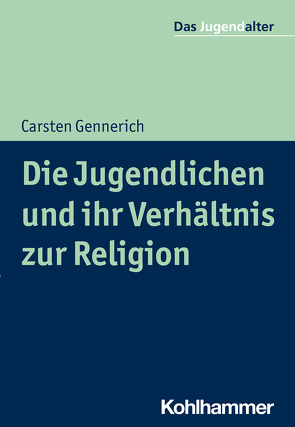 Die Jugendlichen und ihr Verhältnis zu Glaube, Religion und Sinnsuche von Gennerich,  Carsten, Goeppel,  Rolf