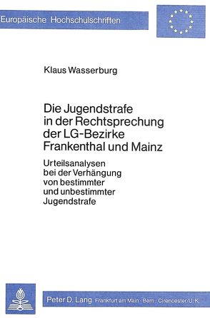 Die Jugendstrafe in der Rechtsprechung der LG-Bezirke Frankenthal und Mainz von Wasserburg,  Klaus