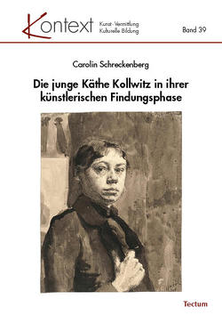 Die junge Käthe Kollwitz in ihrer künstlerischen Findungsphase von Schreckenberg,  Carolin
