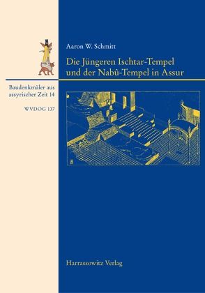 Die Jüngeren Ištar-Tempel und der Nabû-Tempel in Assur von Schmitt,  Aaron W.