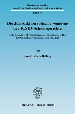 Die Jurisdiktion ›rationae materiae‹ der ICSID-Schiedsgerichte. von Belling,  Jan-Frederik