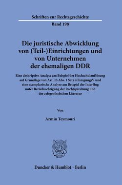 Die juristische Abwicklung von (Teil-)Einrichtungen und von Unternehmen der ehemaligen DDR. von Teymouri,  Armin