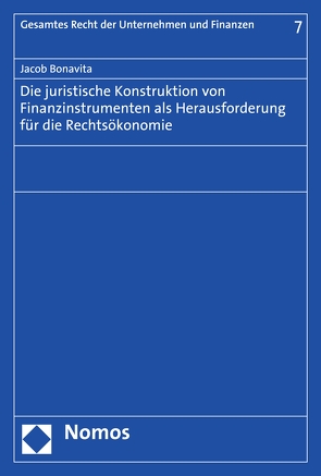 Die juristische Konstruktion von Finanzinstrumenten als Herausforderung für die Rechtsökonomie von Bonavita,  Jacob