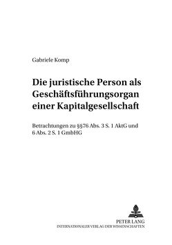 Die juristische Person als Geschäftsführungsorgan einer Kapitalgesellschaft von Komp,  Gabriele