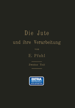 Die Jute und ihre Verarbeitung auf Grund wissenschaftlicher Untersuchungen und praktischer Erfahrungen von Pfuhl,  E.