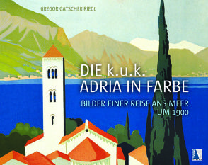 Die k.u.k. Adria in Farbe von Gatscher-Riedl,  Gregor