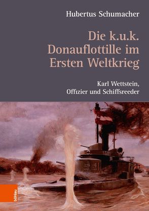 Die k. u. k. Donauflottille im Ersten Weltkrieg von Schumacher,  Hubertus