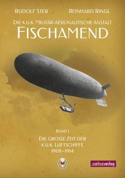 Die K.u.K. Militär-Aeronautische Anstalt Fischamend von Habsburg-Lothringen,  Karl, Ing. Ringl,  Reinhard, Ing.Ster,  Rudolf