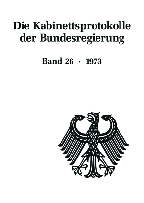 Die Kabinettsprotokolle der Bundesregierung / 1973 von Fabian,  Christine, Heyde,  Veronika, Hollmann,  Michael, Rössel,  Uta, Seemann,  Christoph