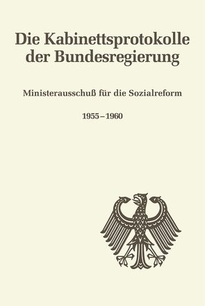 Die Kabinettsprotokolle der Bundesregierung / Ministerausschuß für die Sozialreform 1955-1960 von Martin-Weber,  Bettina