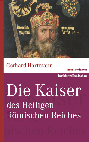 Die Kaiser des Heiligen Römischen Reiches von Hartmann,  Gerhard