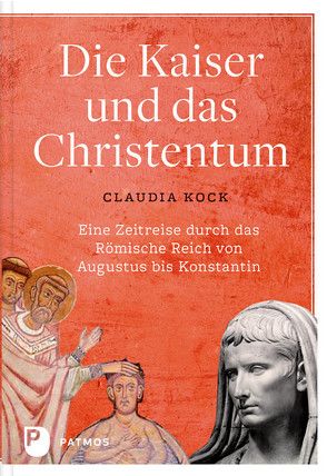 Die Kaiser und das Christentum von Kock,  Claudia