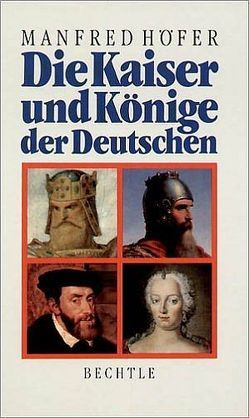 Die Kaiser und Könige der Deutschen von Höfer,  Manfred