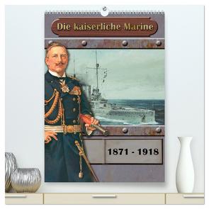 Die kaiserliche Marine 1871 – 1918 (hochwertiger Premium Wandkalender 2024 DIN A2 hoch), Kunstdruck in Hochglanz von Hudak,  Hans-Stefan
