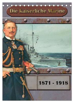 Die kaiserliche Marine 1871 – 1918 (Tischkalender 2024 DIN A5 hoch), CALVENDO Monatskalender von Hudak,  Hans-Stefan