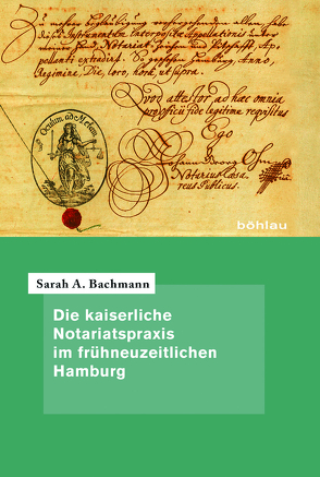 Die kaiserliche Notariatspraxis im frühneuzeitlichen Hamburg von Bachmann,  Sarah A.