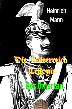 Die Kaiserreich Trilogie , 1. Der Untertan von Mann,  Heinrich