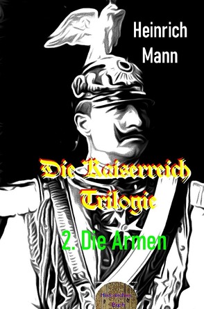 Die Kaiserreich Trilogie, 2. Die Armen von Mann,  Heinrich