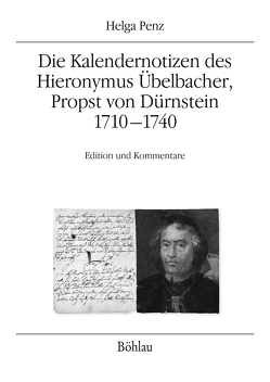 Die Kalendernotizen des Hieronymus Übelbacher, Propst von Dürnstein 1710-1740 von Merta,  Brigitte, Penz,  Helga, Sommerlechner,  Andrea