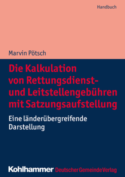 Die Kalkulation von Rettungsdienst- und Leitstellengebühren mit Satzungsaufstellung von Pötsch,  Marvin